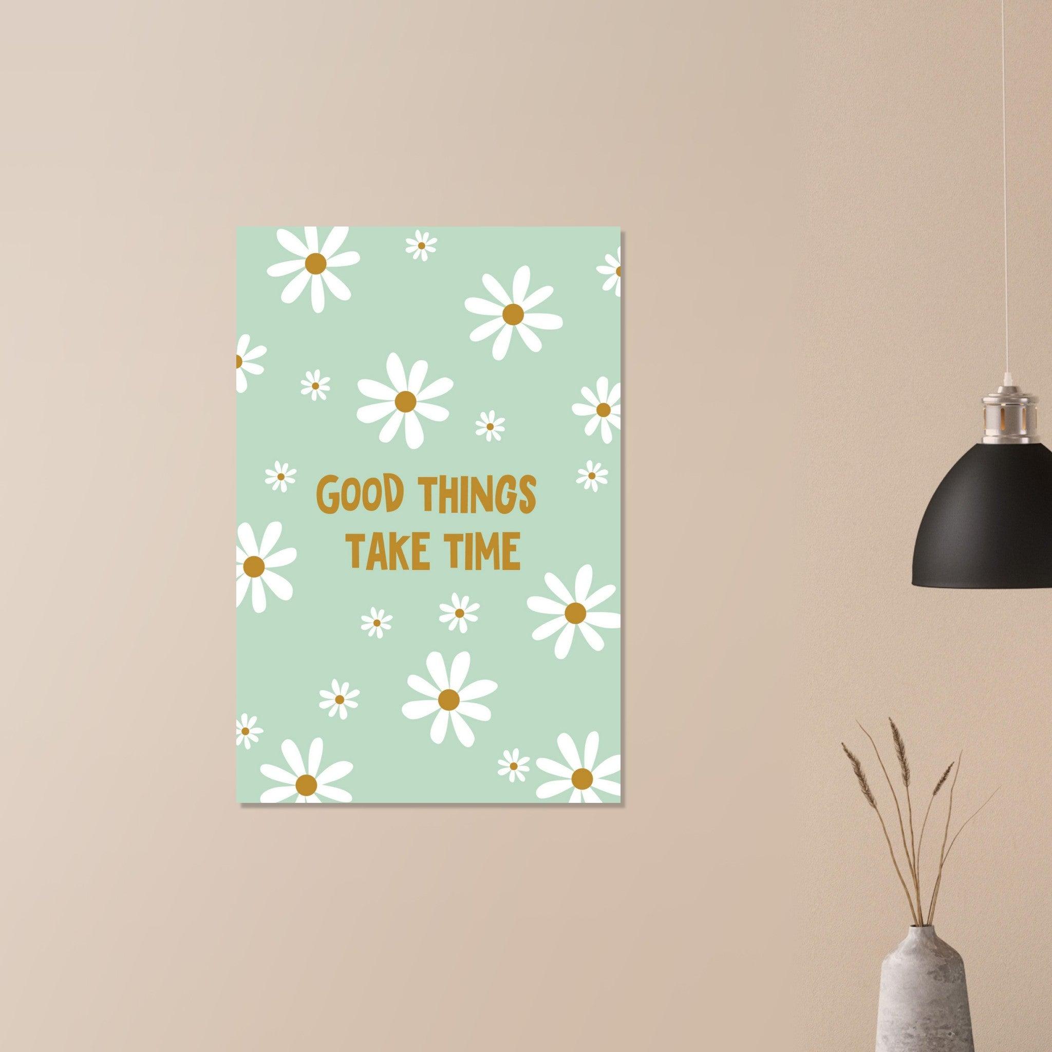 Good things take Time - Fröhliche positive Poster - Printree.ch fröhlich, zeitgenössische kunst